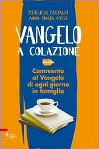 Vangelo a colazione. Feriale - Pierluigi Castaldi,Anna M. Rossi - ebook