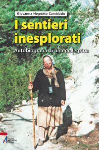 I sentieri inesplorati. Autobiografia di una pellegrina dietro l'Invisibile - Giovanna Negrotto Cambiaso - copertina