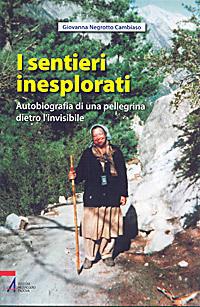 I sentieri inesplorati. Autobiografia di una pellegrina dietro l'invisibile - Giovanna Negrotto Cambiaso - ebook