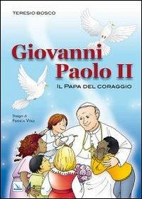 Giovanni Paolo II. Il Papa del coraggio - Teresio Bosco - copertina