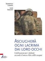 Asciugherà ogni lacrima dai loro occhi. Celebrazioni per i defunti secondo il nuovo rito delle esequie