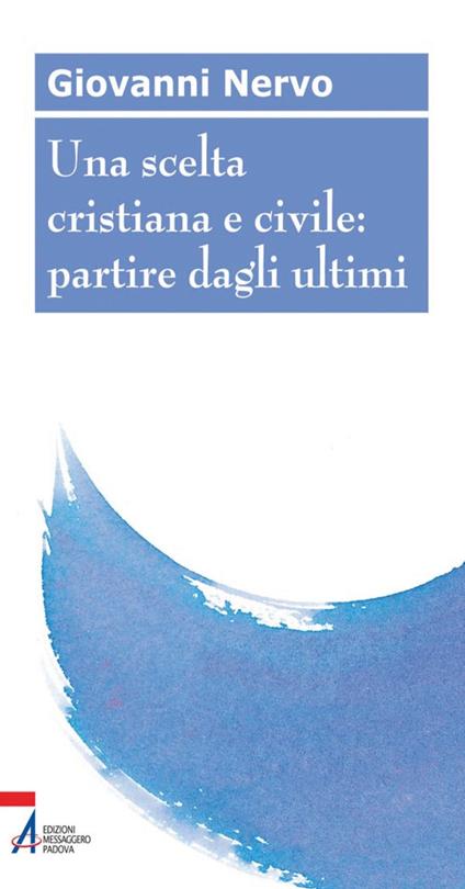 Una scelta cristiana e civile: partire dagli ultimi - Giovanni Nervo - ebook