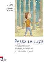 Passa la luce. Prima confessione e liturgia penitenziale per bambini e ragazzi. Ediz. illustrata