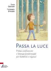 Passa la luce. Prima confessione e liturgia penitenziale per bambini e ragazzi. Ediz. illustrata - Tommaso D'Incalci,Luca Gazzoni - copertina