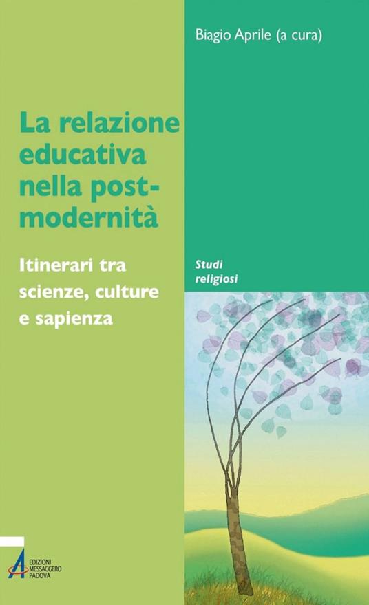 La relazione educativa nella post-modernità. Itinerari tra scienze, culture e sapienza - Biagio Aprile - ebook