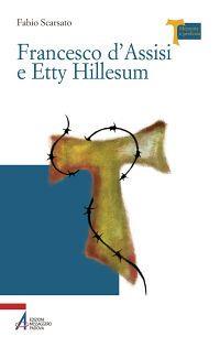 Francesco d'Assisi e Etty Hillesum - Fabio Scarsato - copertina