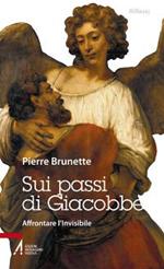 Sui passi di Giacobbe. Affrontare l'invisibile