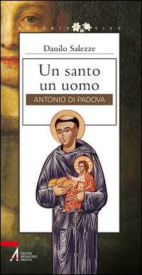 Un santo un uomo. Antonio di Padova - Danilo Salezze - copertina