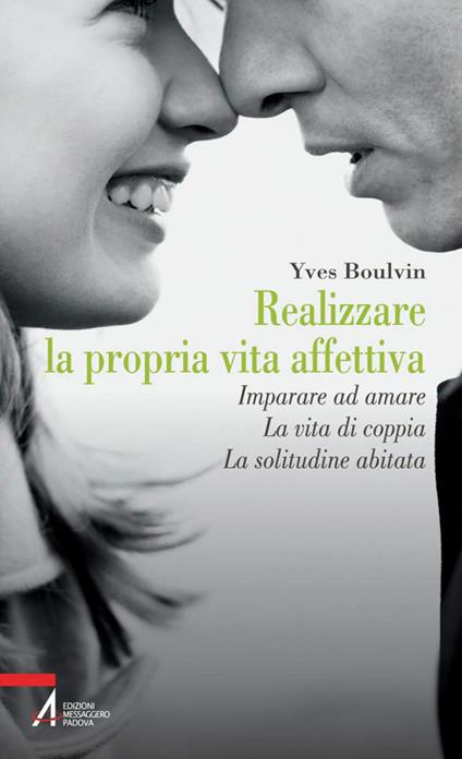 Realizzare la propria vita affettiva. Imparare ad amare. La vita di coppia. La solitudine abitata - Yves Boulvin - ebook