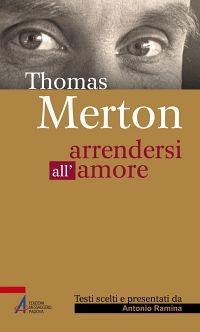 Thomas Merton. Arrendersi all'amore - Antonio Ramina - copertina