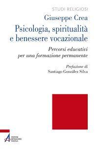 Psicologia, spiritualità e benessere vocazionale. Percorsi educativi per una formazione permanente - Giuseppe Crea - copertina