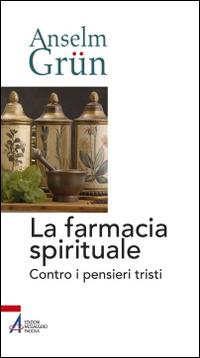 La farmacia spirituale. Contro i pensieri tristi - Anselm Grün - copertina