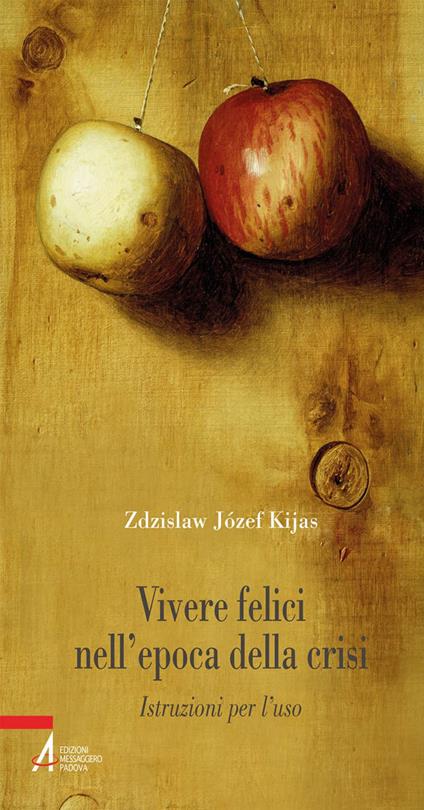 Vivere felici nell'epoca della crisi. Istruzioni per l'uso - Zdzislaw Józef Kijas - ebook