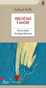 Perché Dio è amore. Piccolo trattato di teologia dell'amore