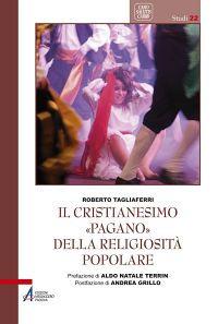 Il cristianesimo «pagano» della religiosità popolare - Roberto Tagliaferri - copertina