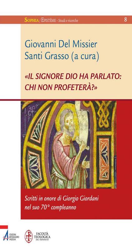 «Il Signore Dio ha parlato: chi non profeterà?». Scritti in onore di Giorgio Giordani nel suo 70° compleanno - Giovanni Del Missier,Santi Grasso - ebook