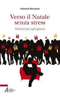 Verso il Natale senza stress. Pensieri per ogni giorno - Antonio Bertazzo - copertina