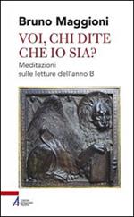 Voi chi dite che io sia? Meditazioni sulle letture dell'anno B