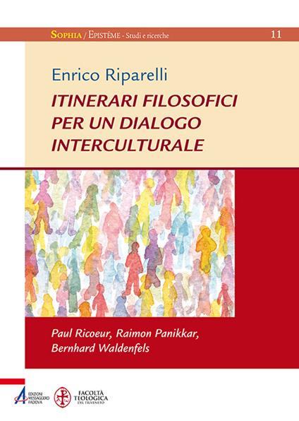 Itinerari filosofici per un dialogo interculturale. Paul Ricoeur, Raimon Panikkar, Bernhard Waldenfels - Enrico Riparelli - copertina