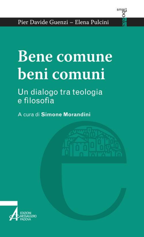Bene comune, beni comuni. Un dialogo tra teologia e filosofia - P. Davide Guenzi,Elena Pulcini - copertina