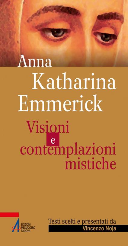 Visioni e contemplazioni mistiche - Anna K. Emmerick,Vincenzo Noja - ebook