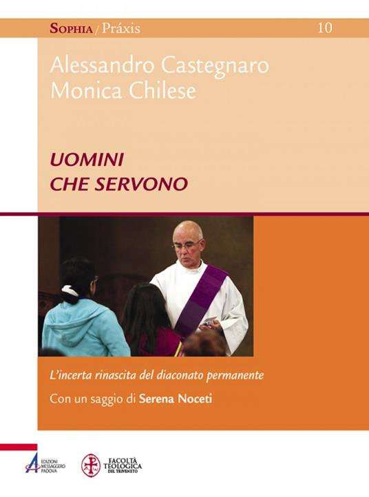 Uomini che servono. L'incerta rinascita del diaconato permanente - Alessandro Castegnaro,Monica Chilese - ebook
