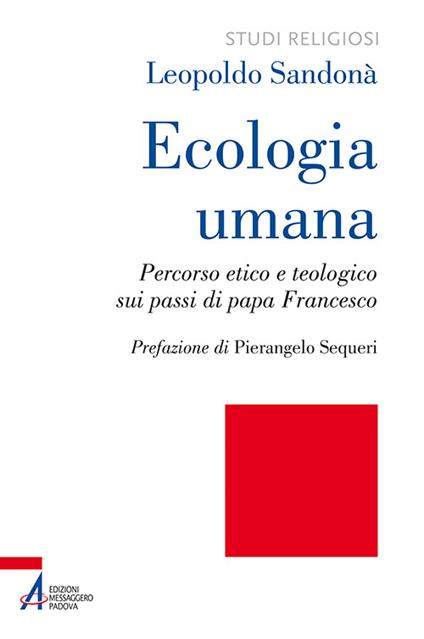 Ecologia umana. Percorso etico e teologico sui passi di papa Francesco - Leopoldo Sandonà - copertina