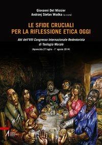 Le sfide cruciali per la riflessione etica oggi. Atti del 8° Congresso internazionale Redentorista di teologia morale (Aparecida, 27 luglio-1 agosto 2014) - Giovanni Del Missier,Andrzej Stefan Wodka - ebook