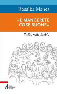 «E mangerete cose buone». Il cibo nella Bibbia - Rosalba Manes - ebook