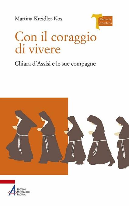 Con il coraggio di vivere - Chiara d'Assisi e le sue compagne - Martina Kreidler-Kos,Mariachiara Tognali - ebook