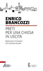 Preti per una Chiesa in uscita. Ripensare il ministero nel contesto attuale