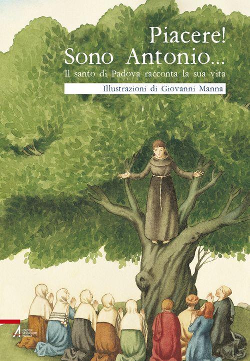 Piacere! Sono Antonio. Il santo di Padova racconta la sua vita - Giovanni Manna - copertina