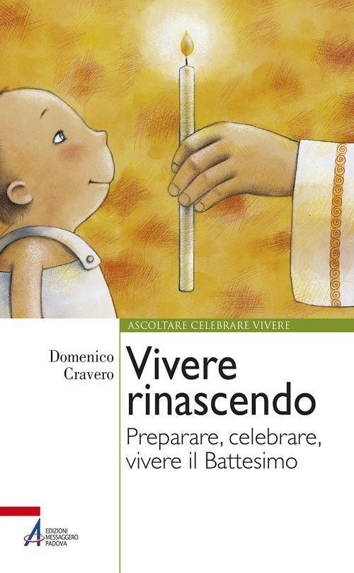 Vivere rinascendo. Preparare, celebrare, vivere il Battesimo - Domenico Cravero - copertina