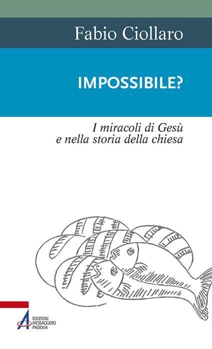 Impossibile? I miracoli di Gesù nella storia della Chiesa - Fabio Ciollaro - copertina