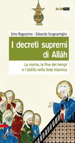 I decreti supremi di Allah. La morte, la fine dei tempi e l'aldilà nella fede islamica