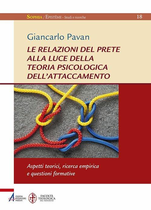 Le relazioni del prete alla luce della teoria psicologica dell'attaccamento. Aspetti teorici, ricerca empirica questioni formative - Giancarlo Pavan - ebook