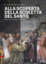 Alla scoperta della Scoletta del Santo. Guida storico-agiografica illustrata