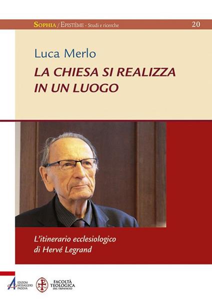 La Chiesa si realizza in un luogo. L'itinerario ecclesiologico di Hervé Legrand - Luca Merlo - copertina