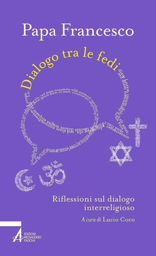 Dialogo tra le fedi. Riflessioni sul dialogo interreligioso - Francesco (Jorge Mario Bergoglio),Lucio Coco - ebook