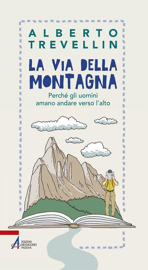 La via della montagna. Perché gli uomini amano andare verso l'alto - Alberto Trevellin - copertina