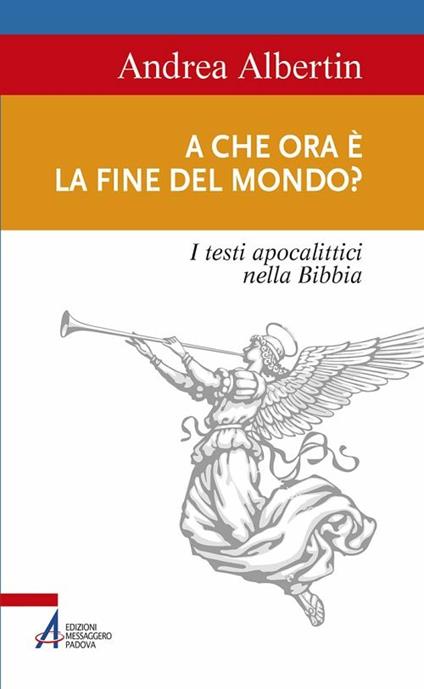 A che ora è la fine del mondo? I testi apocalittici nella Bibbia - Andrea Albertin - ebook