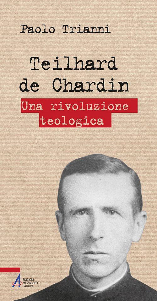 Teilhard de Chardin. Una rivoluzione teologica - Paolo Trianni - copertina