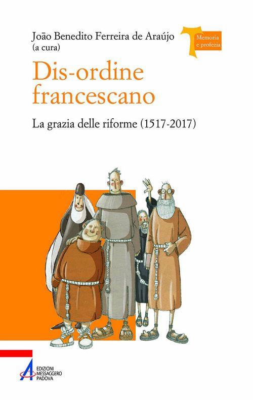 Dis-ordine francescano. La grazia delle riforme (1517-2017) - copertina