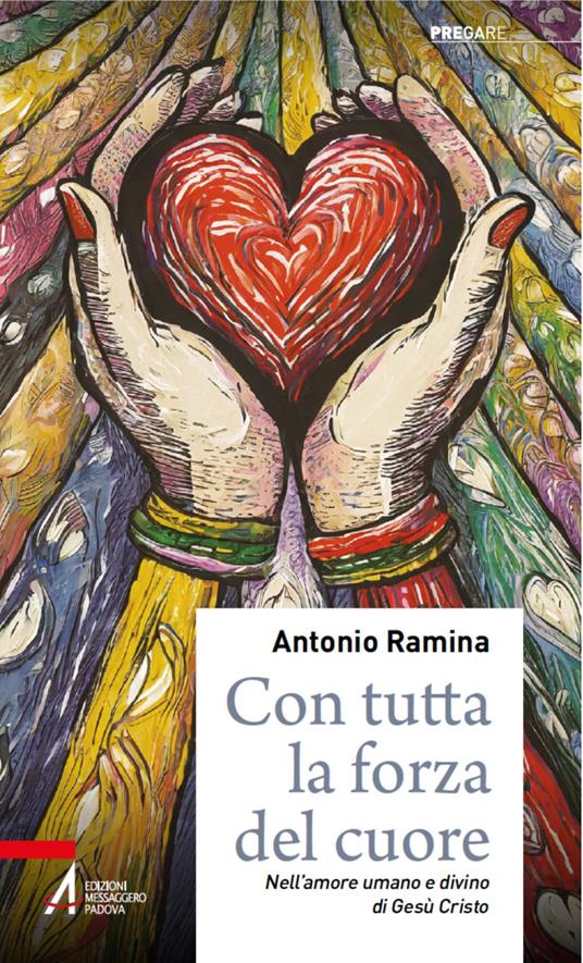 Con tutta la forza del cuore. Nell'amore umano e divino di Gesù Cristo - Antonio Ramina - ebook