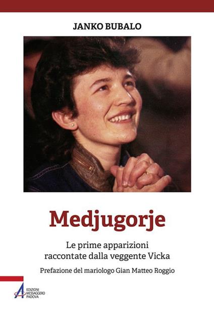 Medjugorje. Le prime apparizioni raccontate dalla veggente Vicka. Nuova ediz. - Janko Bubalo - copertina