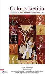 Libro Coloris laetitia. Immagini su Amoris letitia di papa Francesco. Ediz. illustrata Fabio Magro