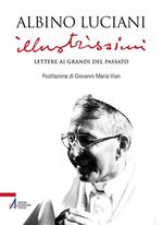 Illustrissimi. Lettere ai Grandi del passato. Nuova ediz.