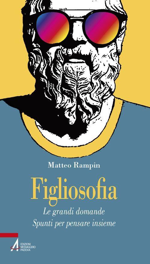 Figliosofia. Le grandi domande: spunti per pensare insieme - Matteo Rampin - ebook