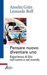 Un nuovo modo di pensare: diventare uno. Esperienza di Dio nell'uomo e nel mondo