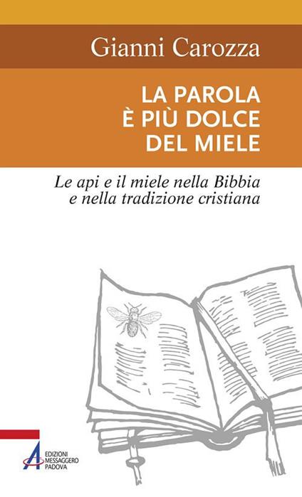 La parola è più dolce del miele. Le api e il miele nella Bibbia e nella tradizione cristiana - Gianni Carozza - copertina